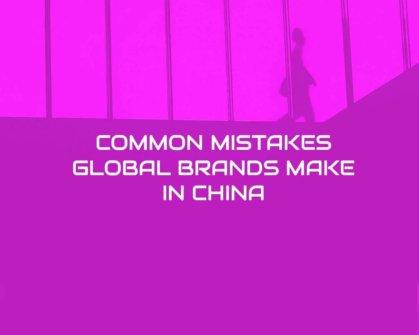Global Brands Make Common Errors in Strategizing China