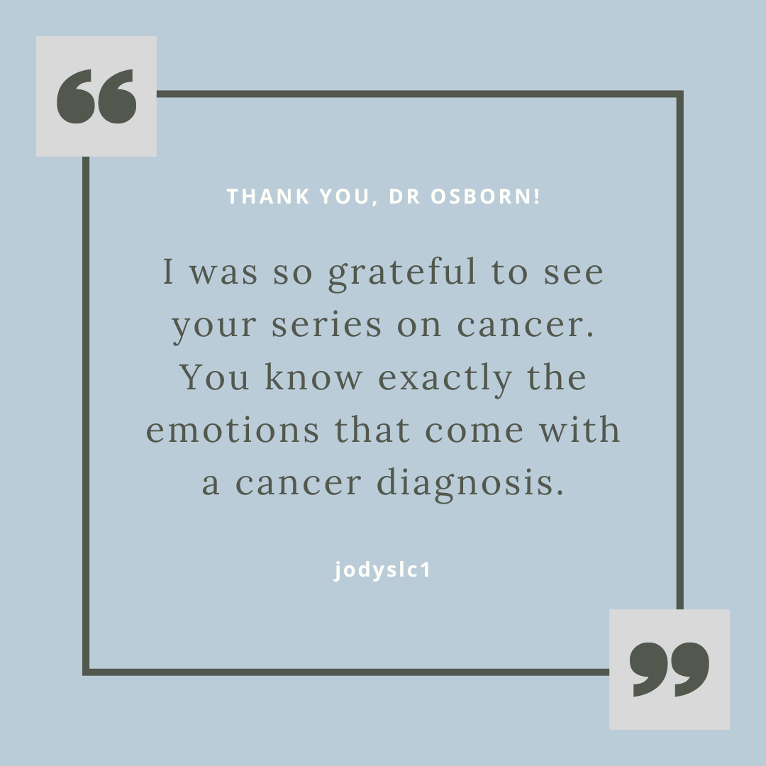 I was so grateful to see your series on cancer. You know exactly the emotions that come with a cancer diagnosis..png