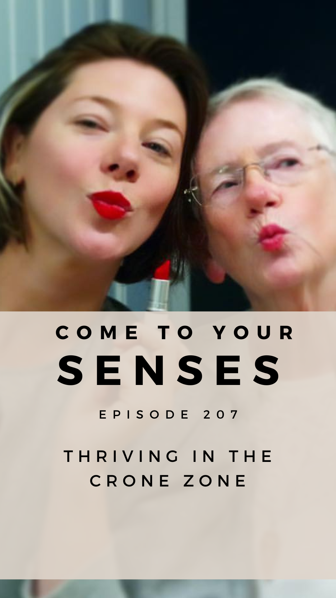 How to Thrive in The Crone Zone (with special guest, my Mom) 