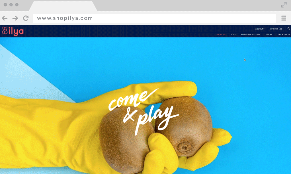 We also developed the website for ilya that exudes the same amount of fun and playfulness as the rest of the brand. The website welcomes you with the words "come and play" in cursive, beckoning you to explore.