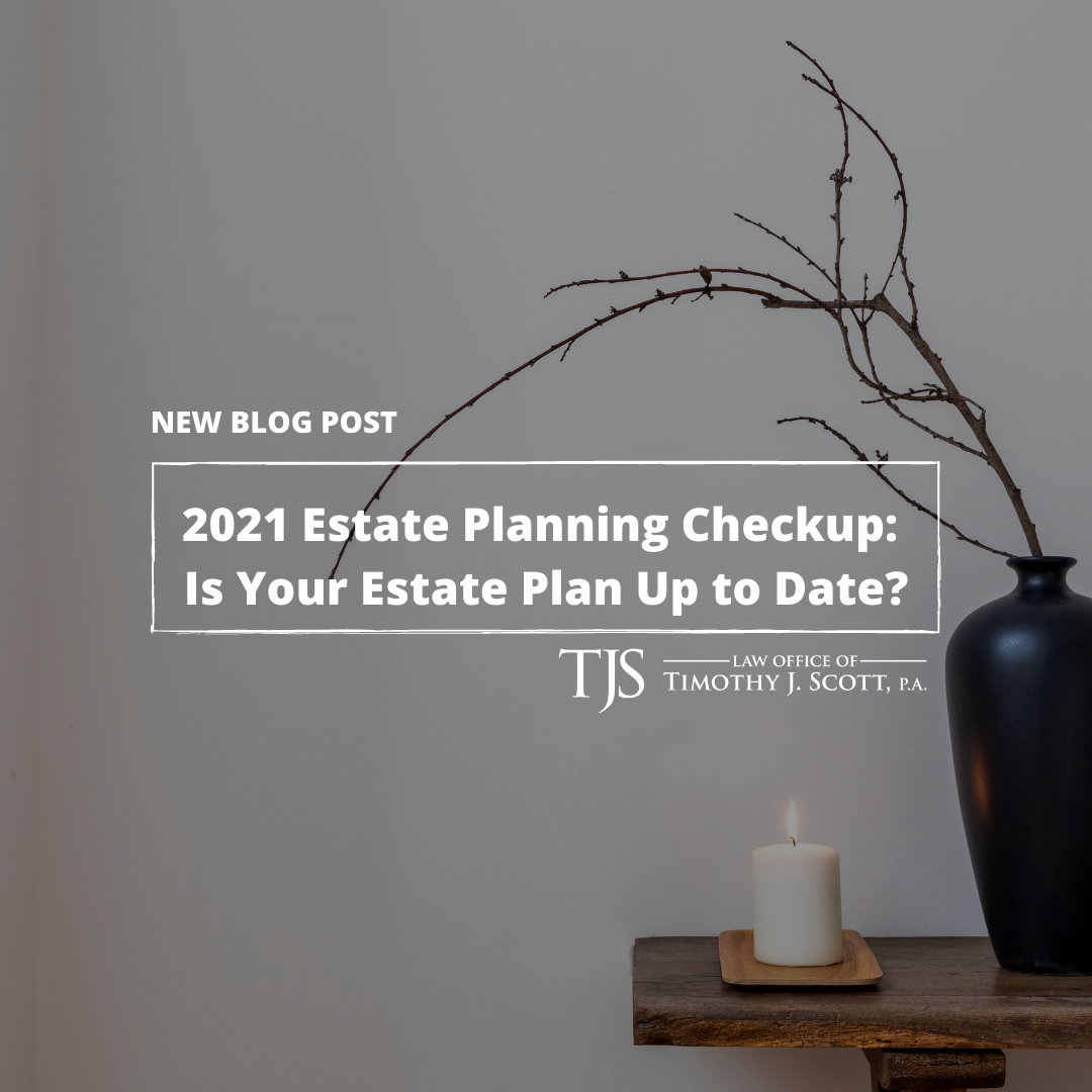 2021 Estate Planning Checkup: Is Your Estate Plan Up to Date?