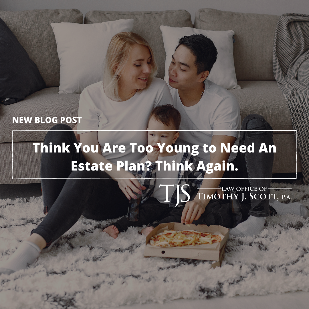 Think You Are Too Young to Need an Estate Plan? Think Again