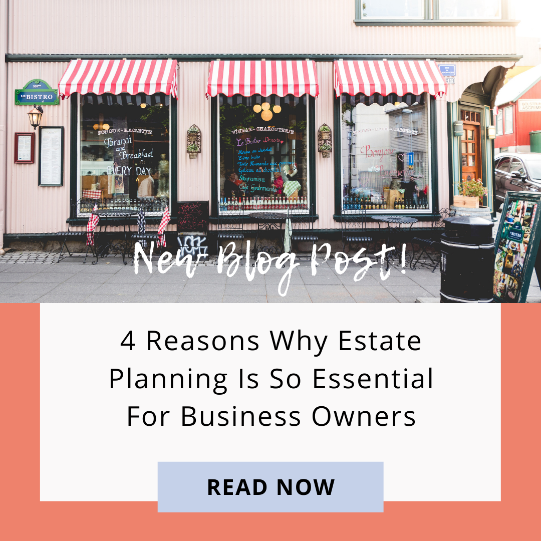 4 Reasons Why Estate Planning Is So Essential For Business Owners