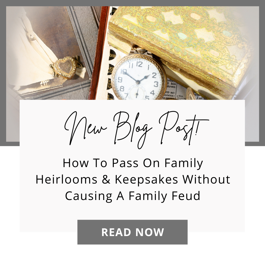 How To Pass On Family Heirlooms &amp; Keepsakes Without Causing A Family Feud