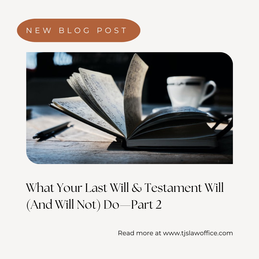 What Your Last Will and Testament Will (and Will Not) Do - Part 2