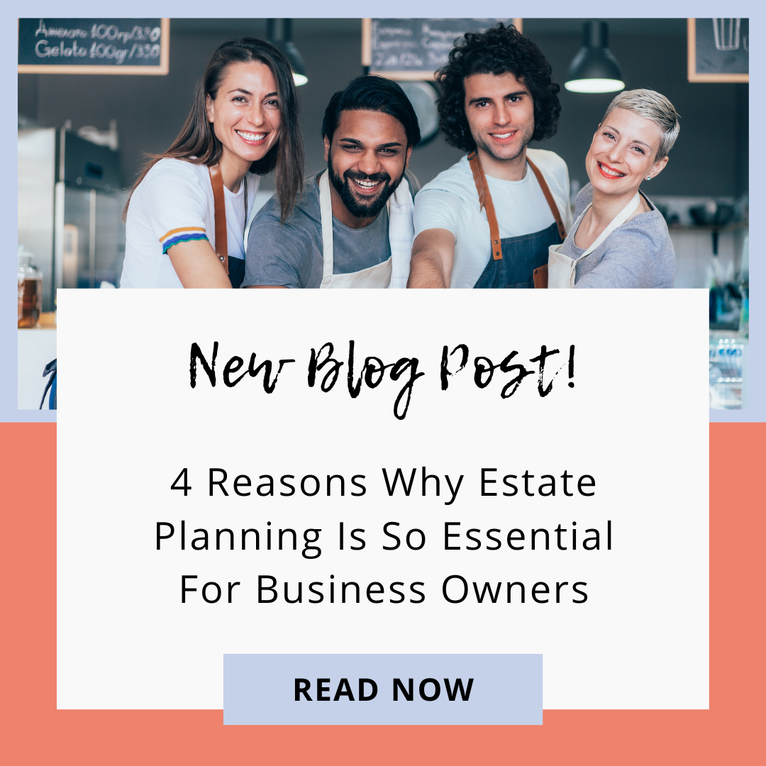4 Reasons Why Estate Planning is So Essential for Business Owners