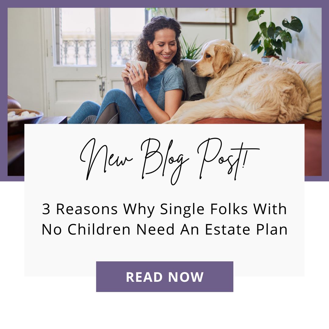 3 Reasons Why Single Folks With No Children Need an Estate Plan
