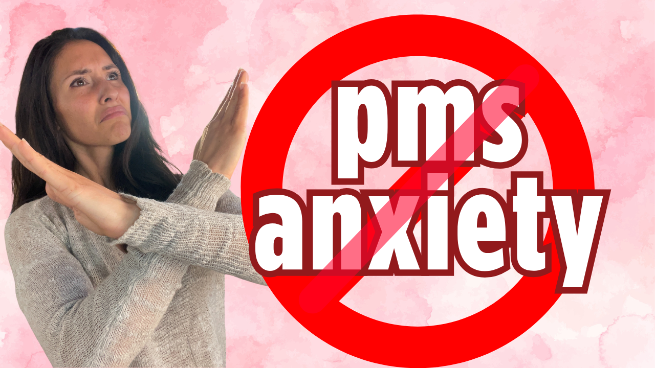 Stop PMS Anxiety Before it starts with these 5 powerful tools