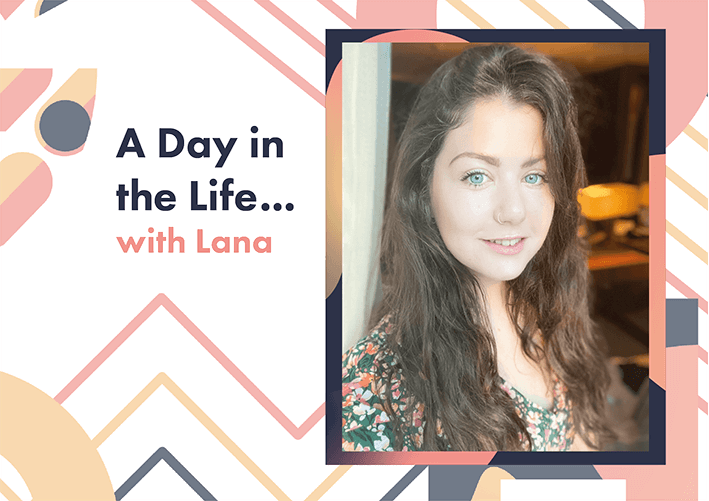 A Day in the Life... with Lana.