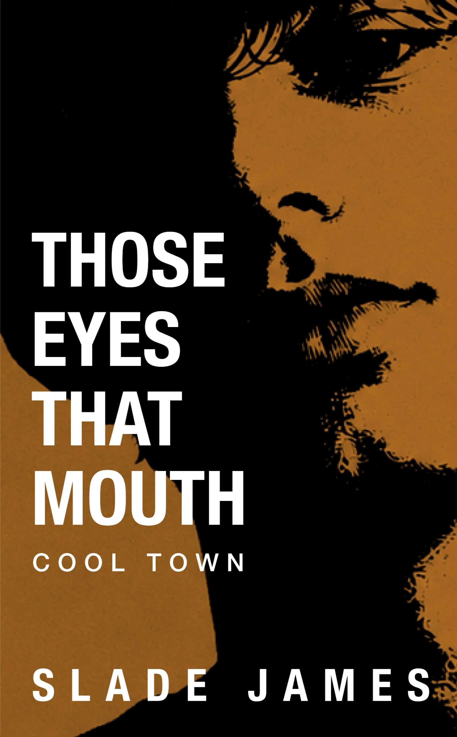 Those Eyes That Mouth by Slade James — Cool Town MM romance novel cover featuring a close crop of a young man's face in amber and black duotone