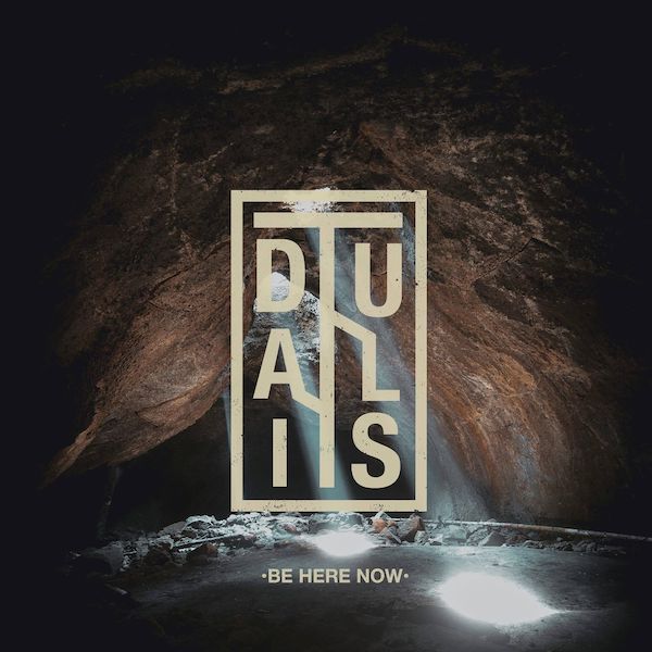 Dualist - Be Here Now