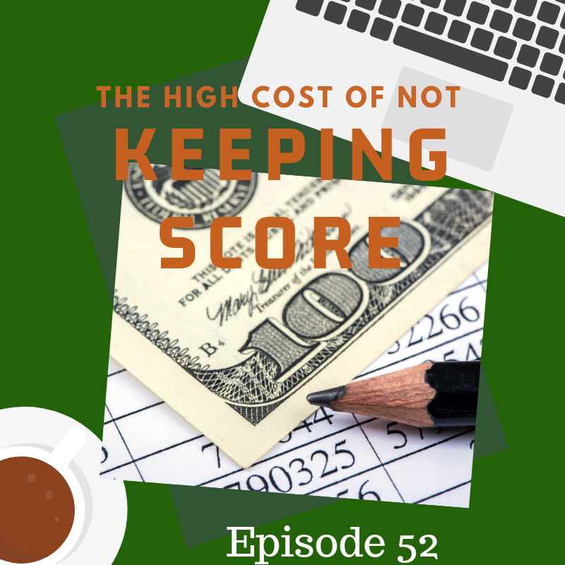 Episode 52: The High Cost of Not Keeping Score
