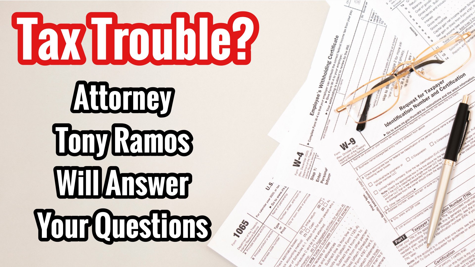 Episode 103: Attorney Tony Ramos Answers Your Tax Questions