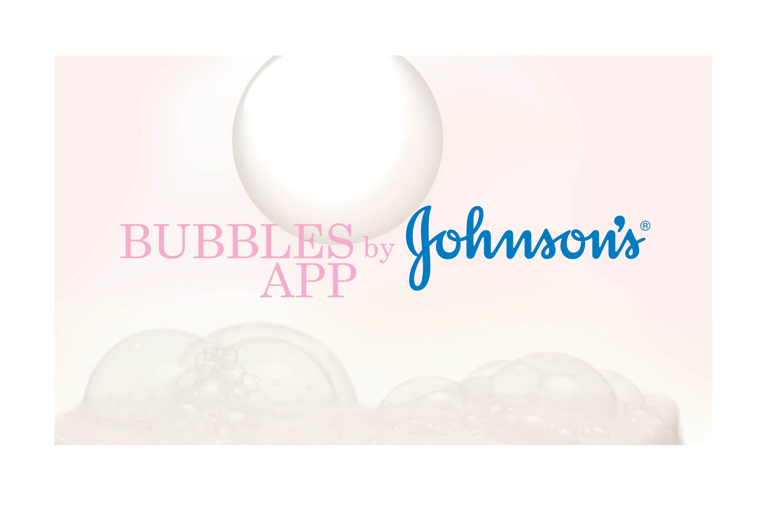 We made magical soapy Johnson’s bubbles in your phone. You know who loves bubbles? Babies.