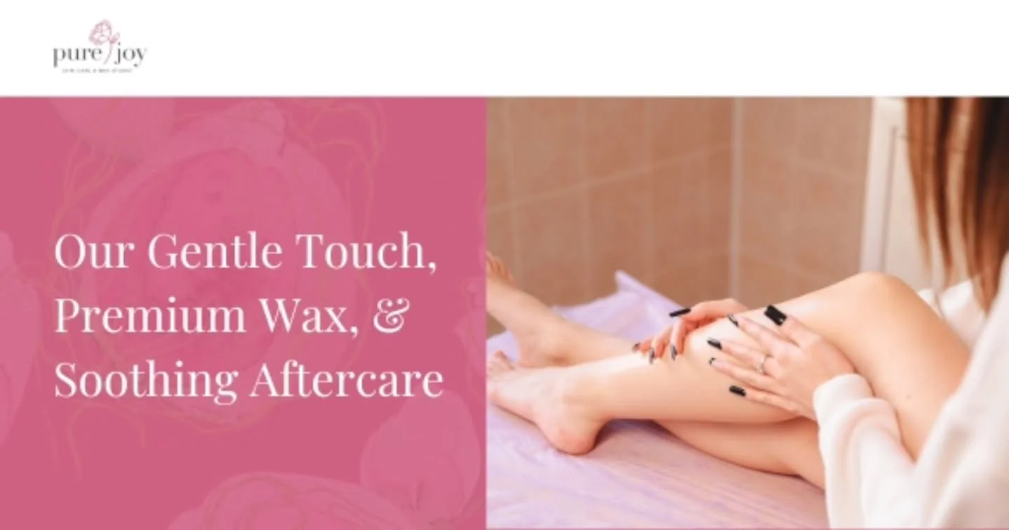 Top-Shelf Comfort: Our Gentle Touch, Premium Wax, &amp; Soothing Aftercare

Body waxing doesn&rsquo;t have to be uncomfortable &mdash; not when you experience expert body waxing I offer in Burlington at Pure Joy Skin Care and Wax Studio! ✨

Here&rsqu