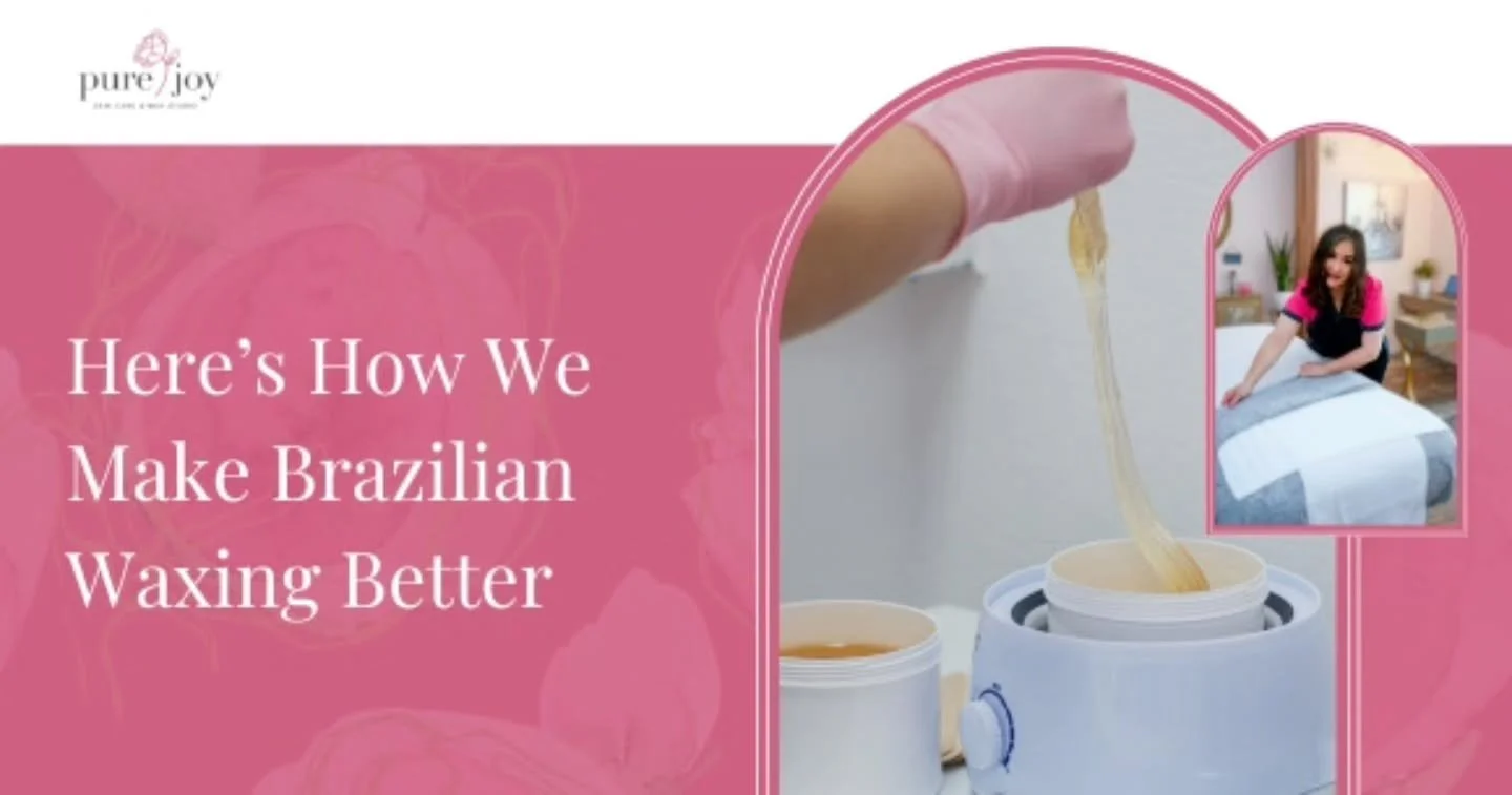 Your Comfort is Our Priority &ndash; Here&rsquo;s How We Make Brazilian Waxing Better

Brazilian waxing doesn&rsquo;t have to be scary &mdash; not when you choose Expert Brazilian Waxing I offer in Burlington at Pure Joy Skin Care and Wax Studio. I b