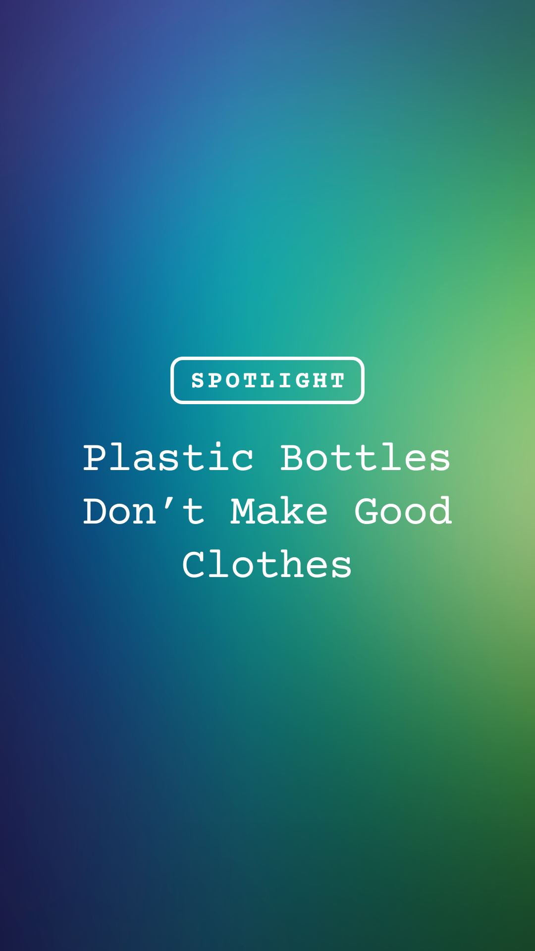 Plastic Bottles Don’t Make Good Clothes