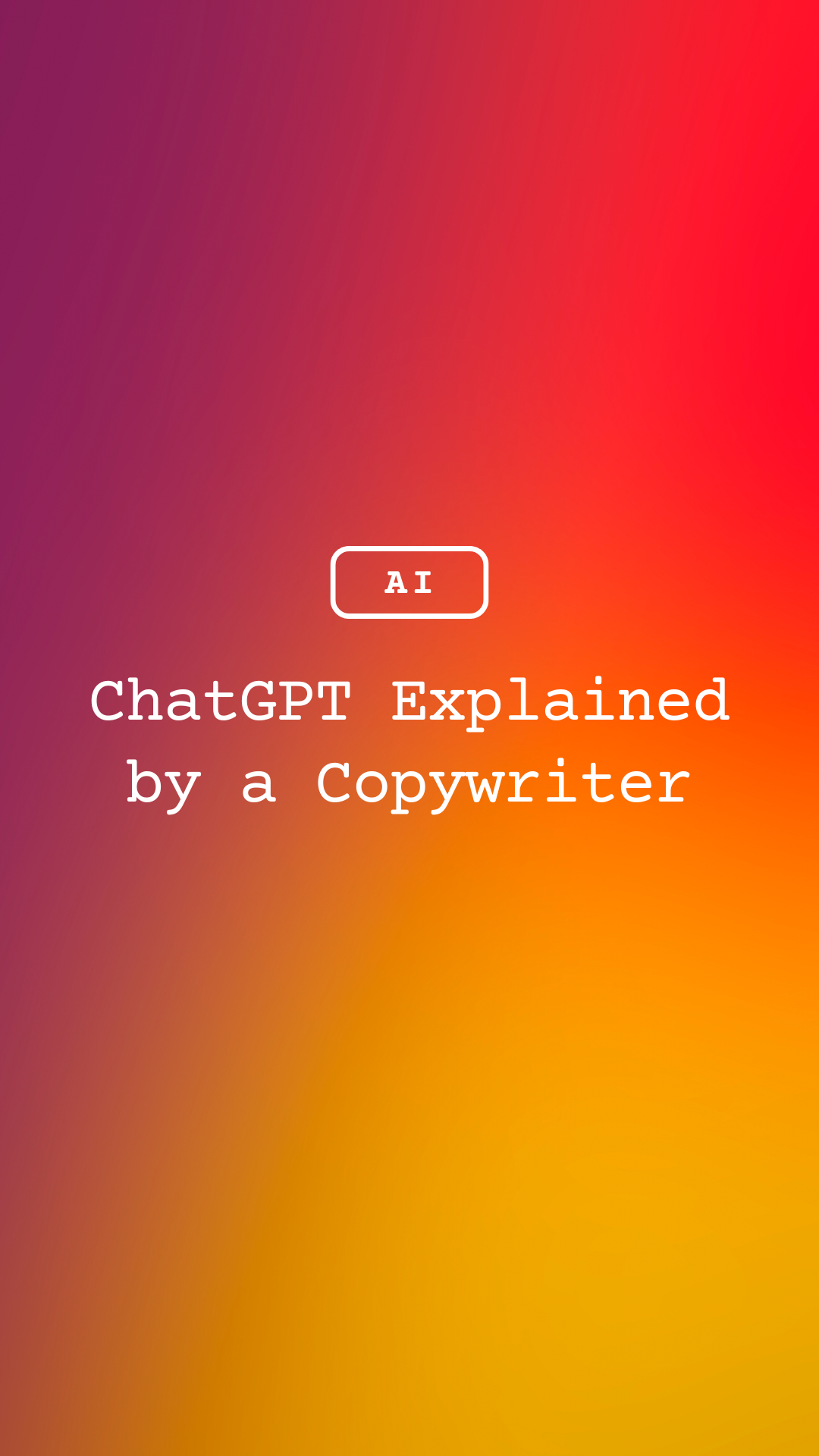 ChatGPT Explained by a Copywriter