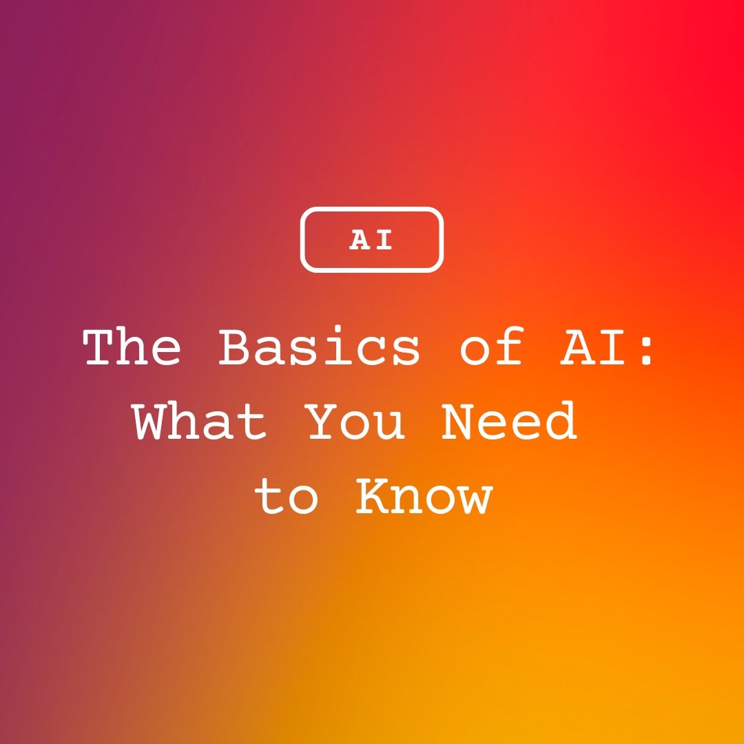The Basics of AI: What You Need to Know