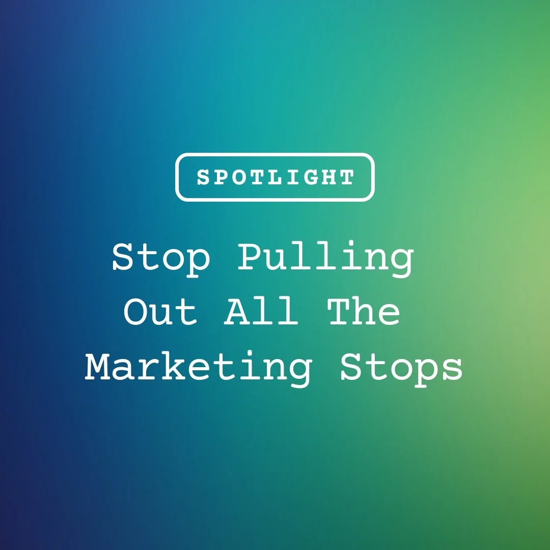 Stop Pulling Out All The Marketing Stops