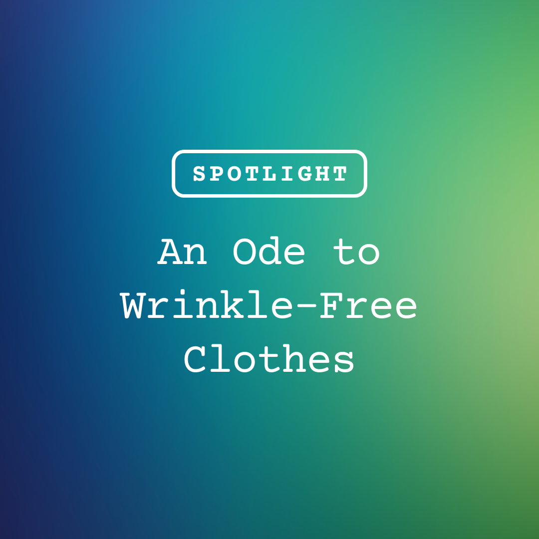 An Ode to Wrinkle-Free Clothes
