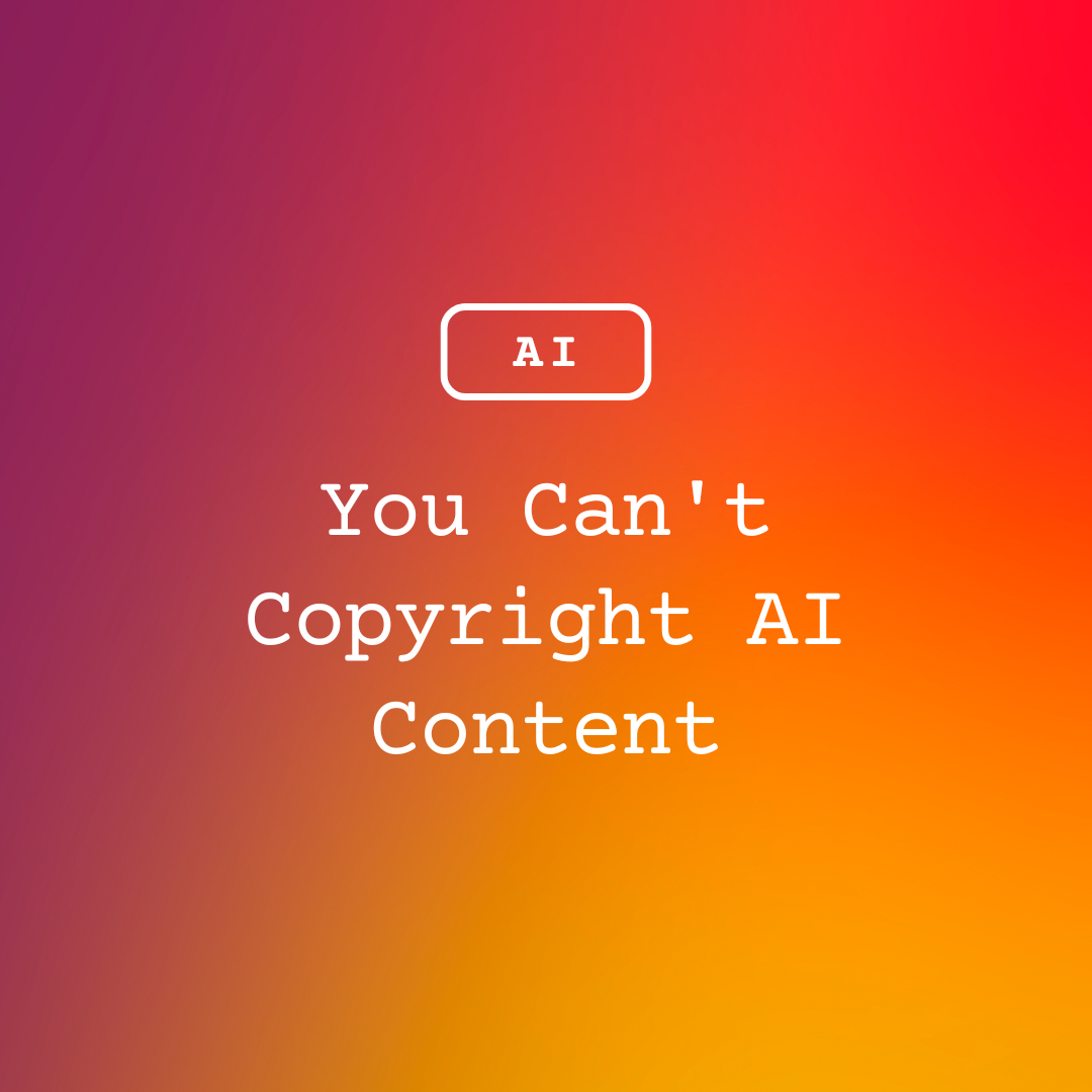 You Can't Copyright AI Content