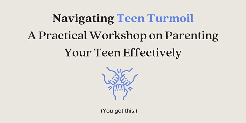Navigating Teen Turmoil: A 3-Session Workshop on Parenting Effectively