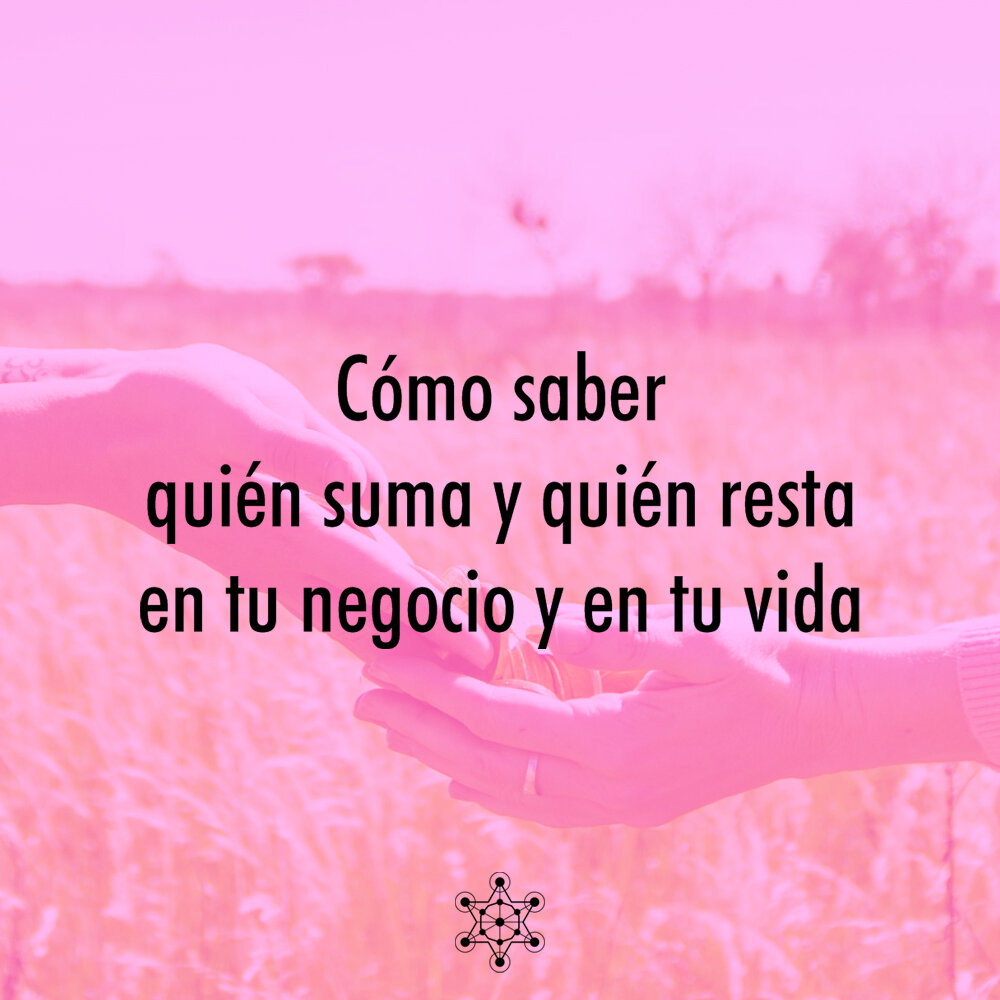 Cómo saber quién suma y quién resta en tu negocio y en tu vida
