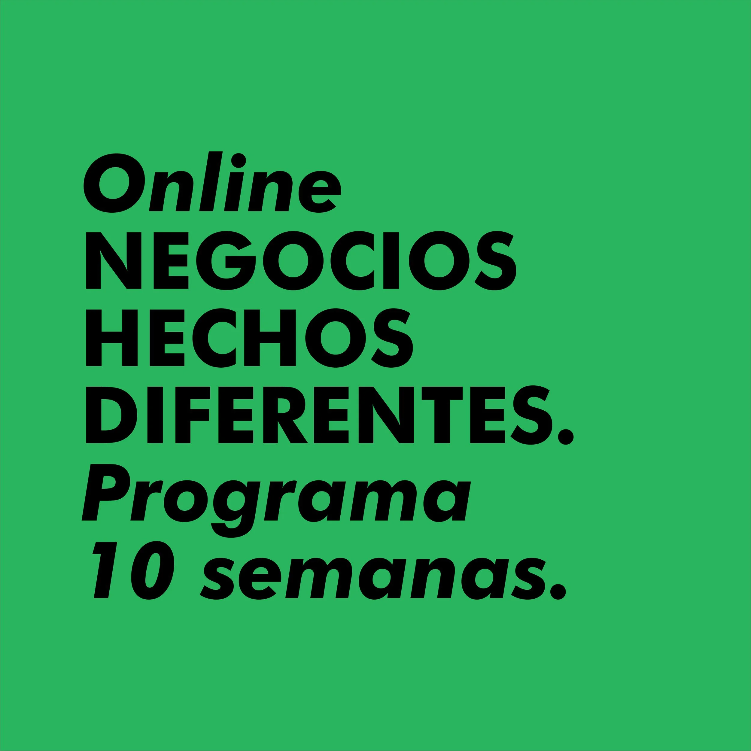 NEGOCIOS HECHOS DIFERENTE. Programa 10 semanas. | Online