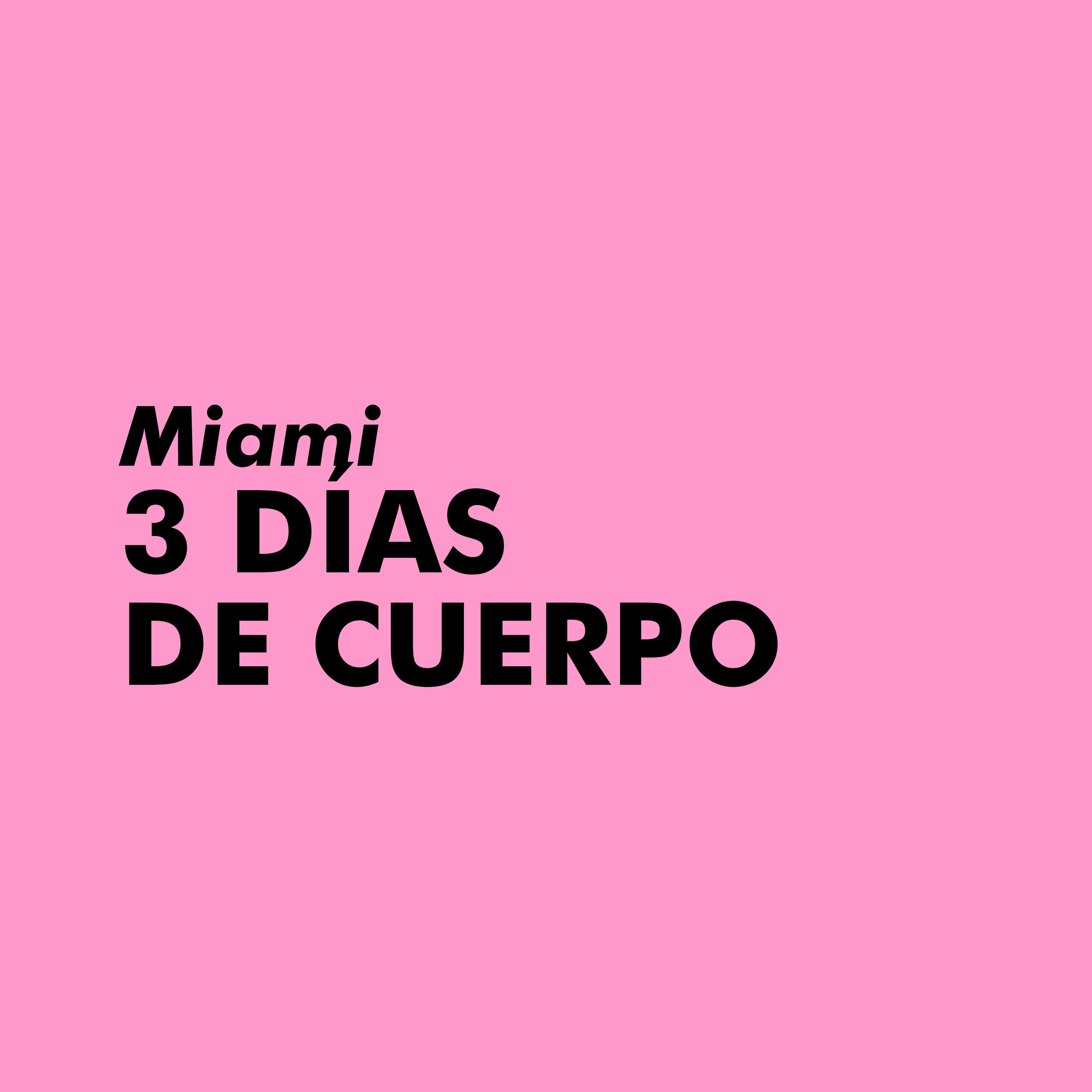 3 DÍAS DE CUERPO | MIAMI