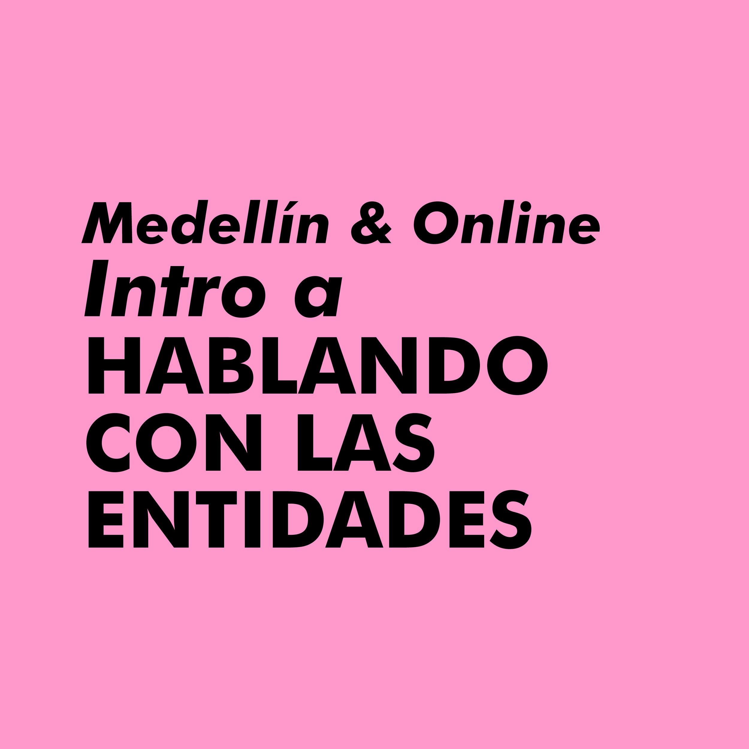 HABLANDO CON LAS ENTIDADES. Introducción | Medellín &amp; Online