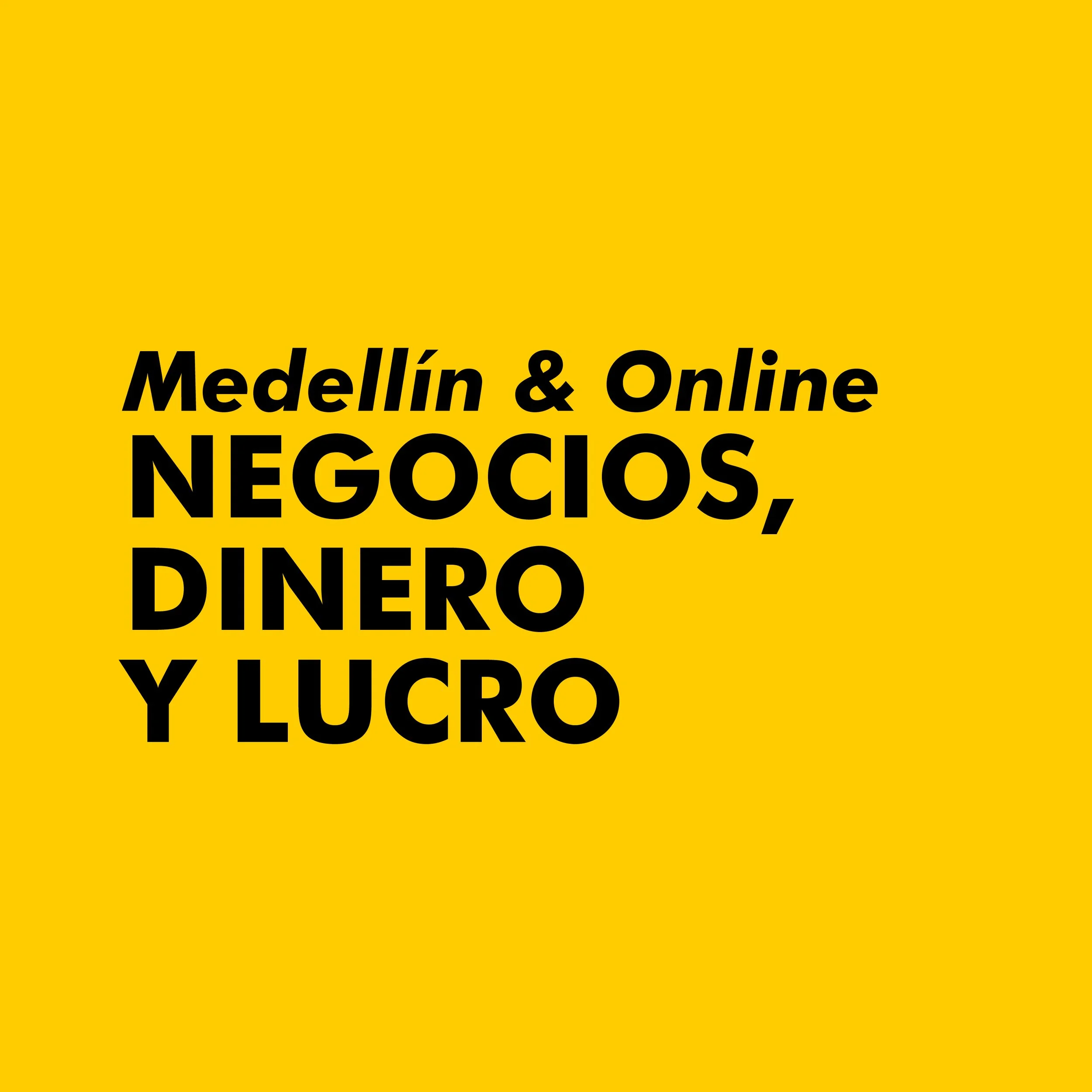 NEGOCIOS, DINERO Y LUCRO | Medellín &amp; Online