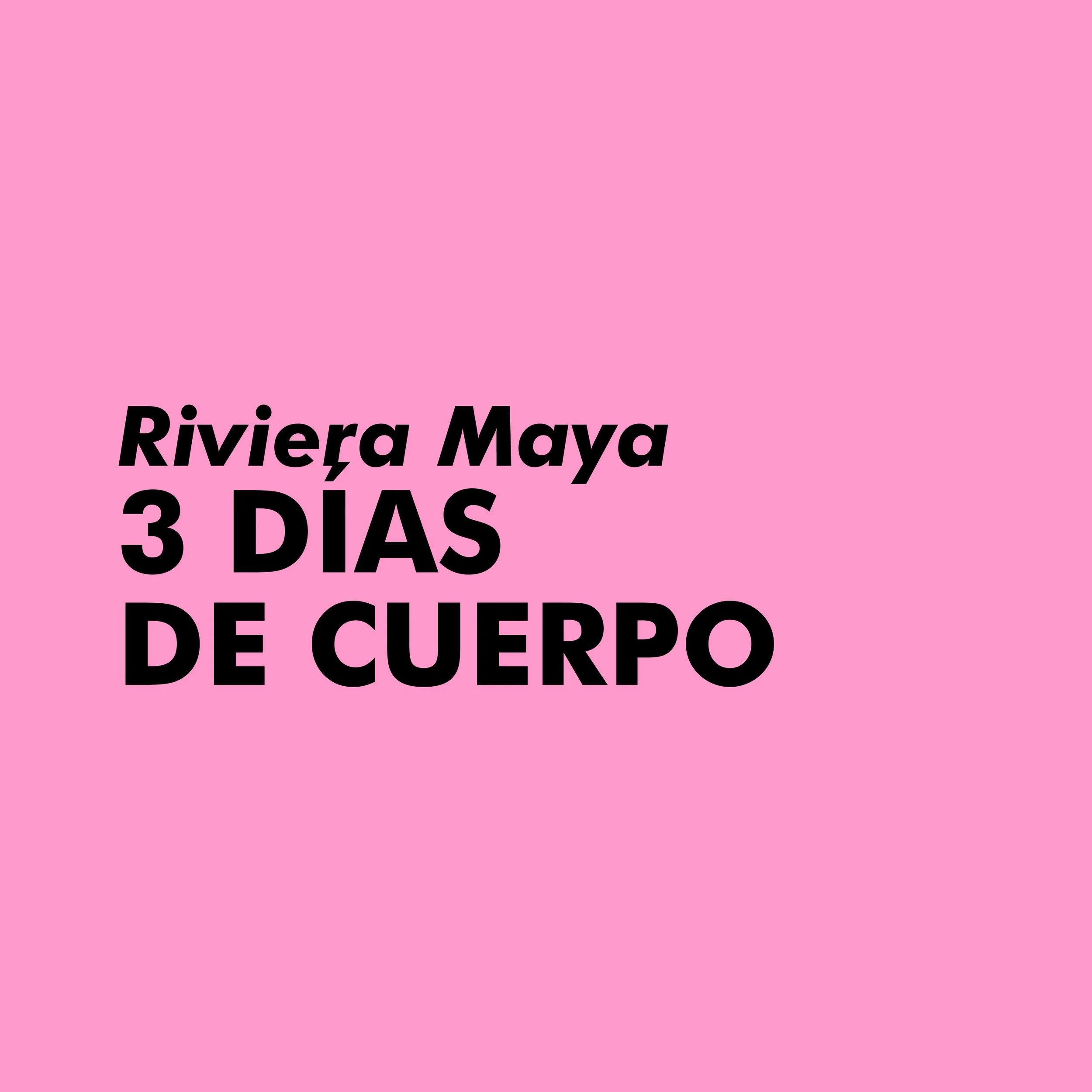 3 DÍAS DE CUERPO |  Riviera Maya