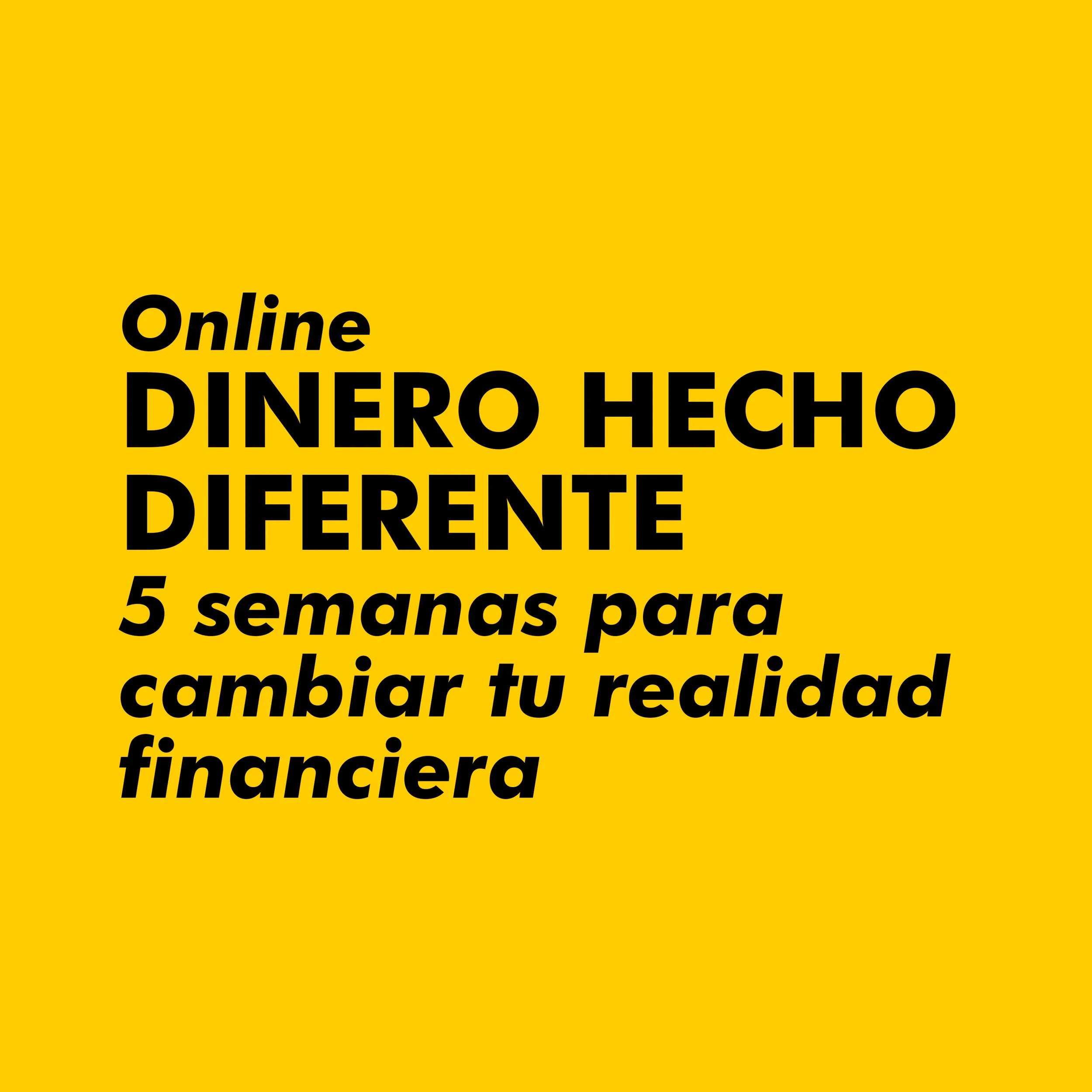 DINERO HECHO DIFERENTE - 5 semanas para cambiar tu realidad financiera | Online