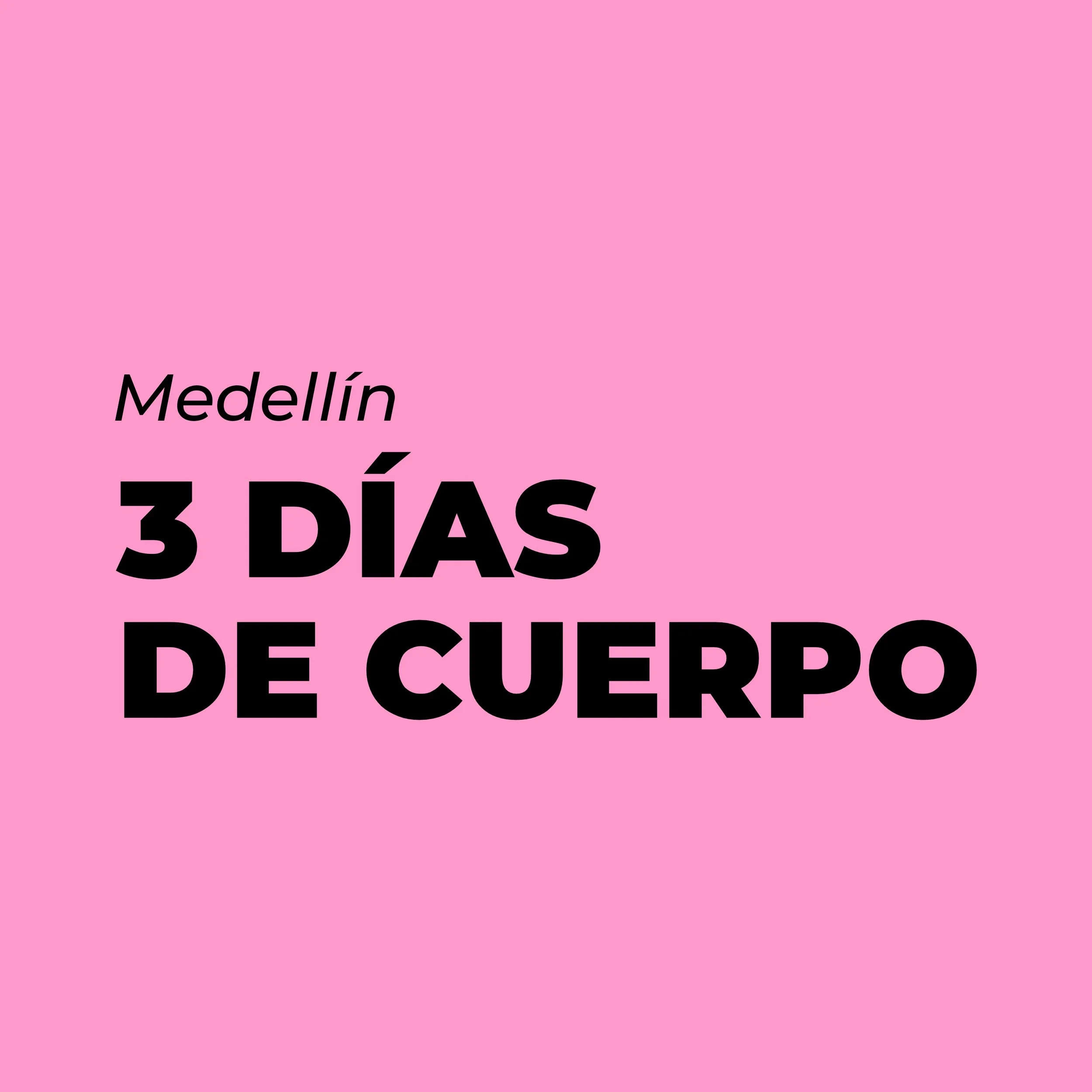 3 DÍAS DE CUERPO | Medellín