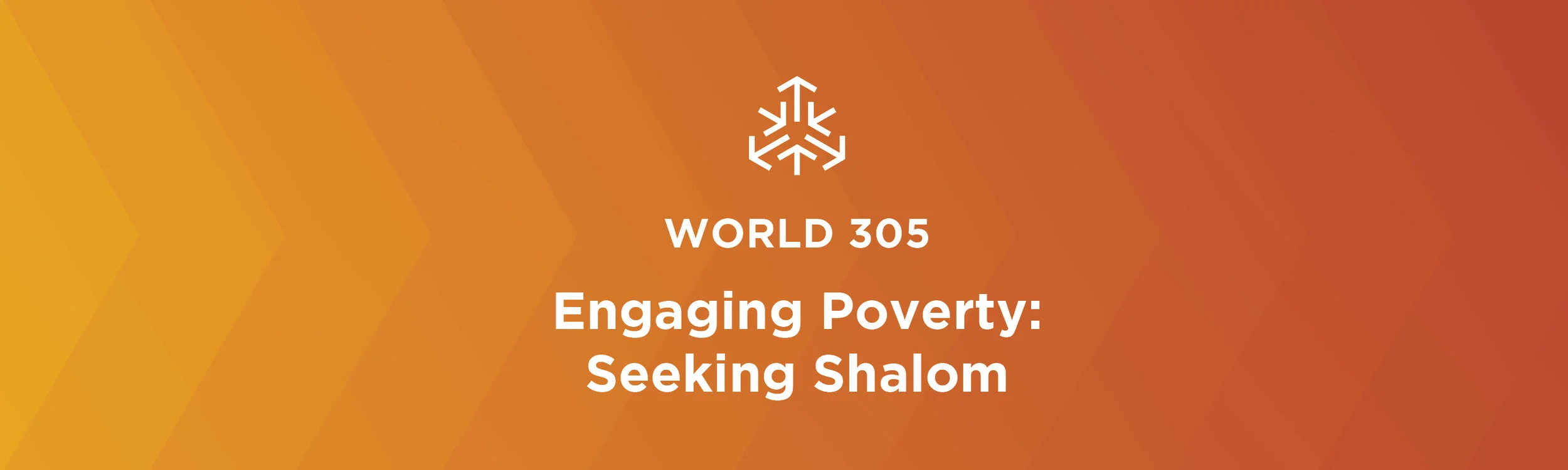 WORLD 305 - Engaging Poverty: Seeking Shalom