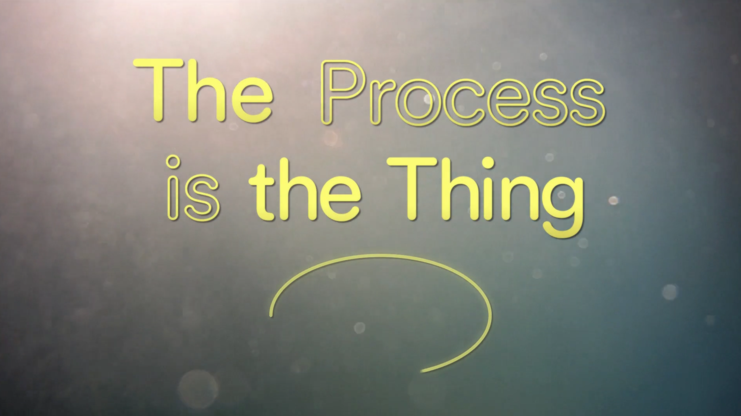 The Process is the Thing