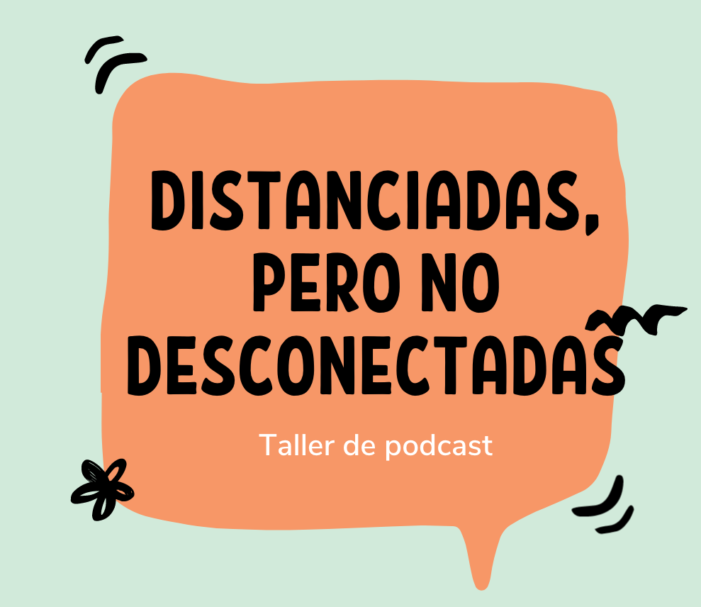 Taller de podcast: distanciadas pero no desconectadas