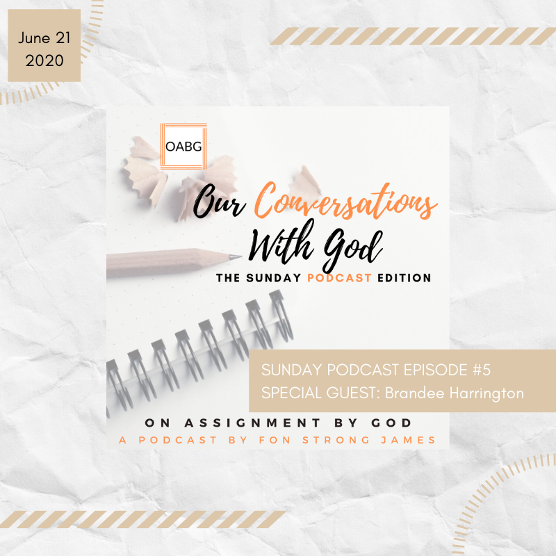 SUNDAY PODCAST: Our Conversations With God - Ep.5 - Guest Brandee Harrington 