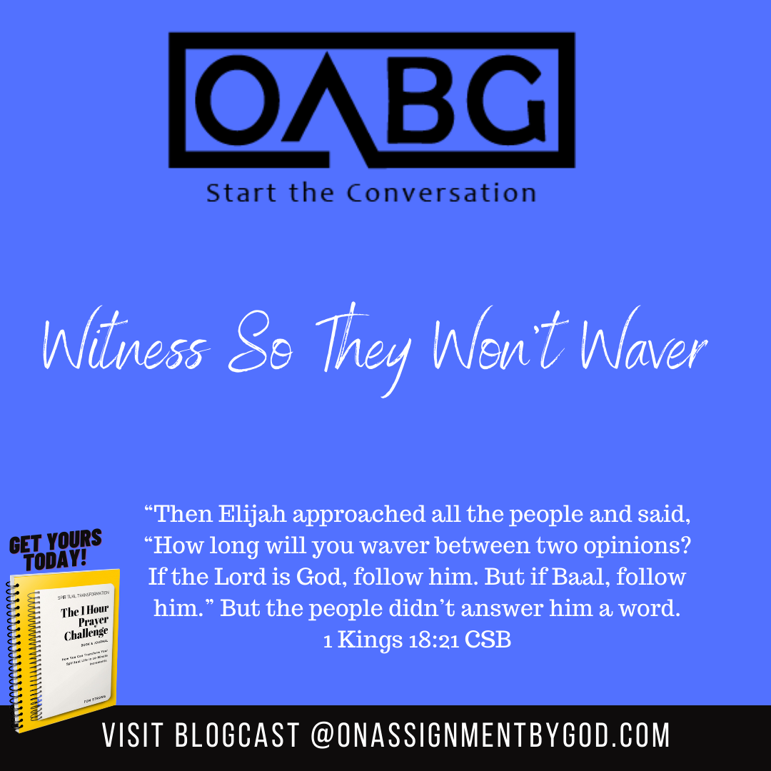 Witness So They Won’t Waver!