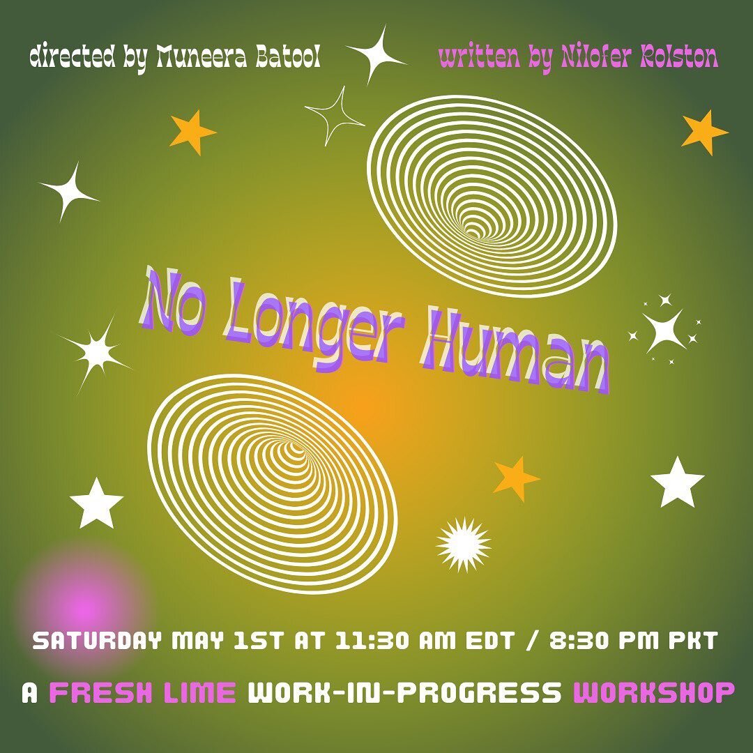 We are thrilled to announce a new workshop, and the next reading in our Theater as Inheritance series: No Longer Human! Written by Nilofer Rolston and directed by Muneera Batool, it is an attempt at the experimental and absurd. Following three vignet