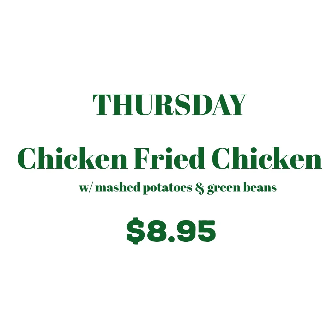 Thursday, Chicken Fried Chicken w/ mashed potatoes &amp; green beans