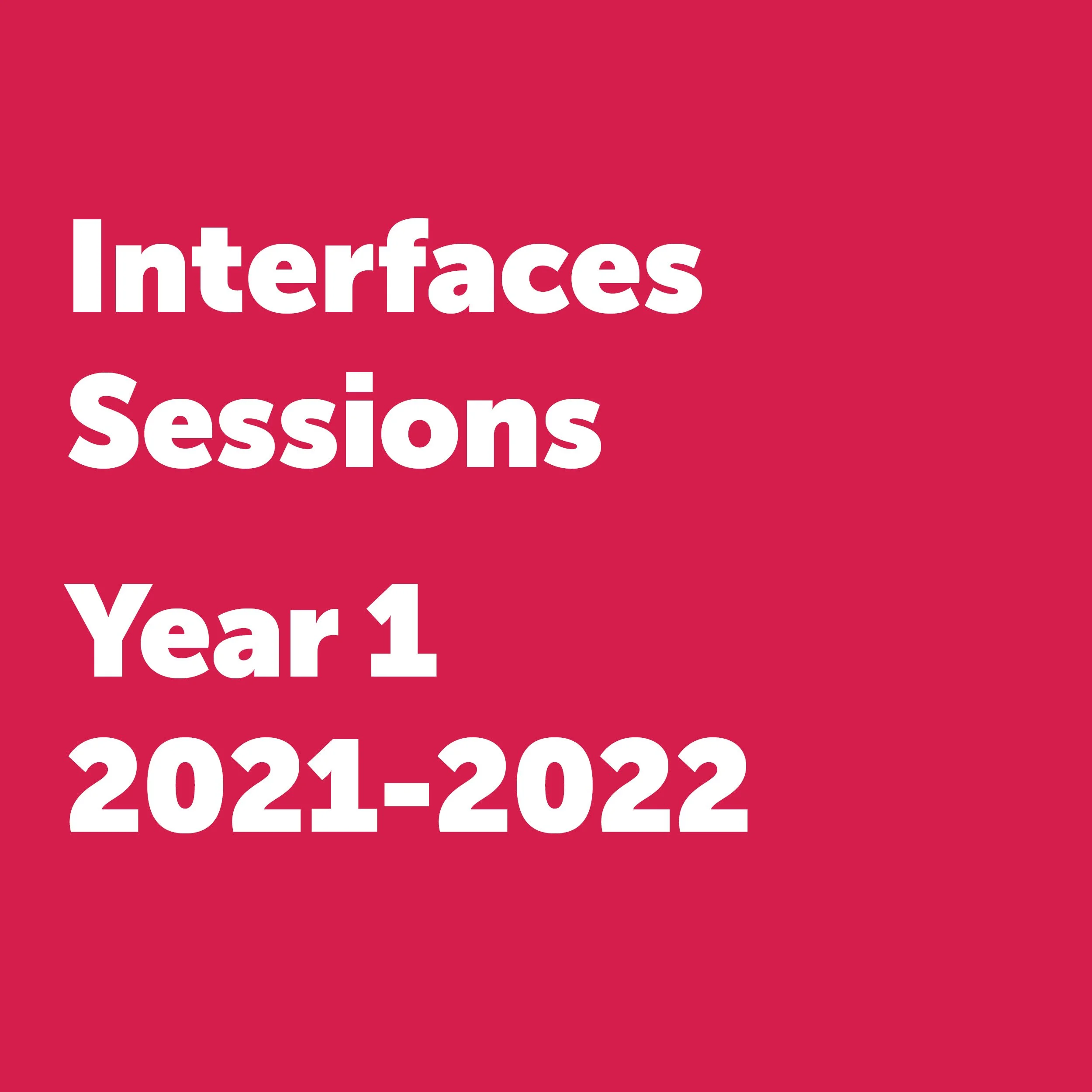 Interfaces Sessions | Year 1, 2021-2022