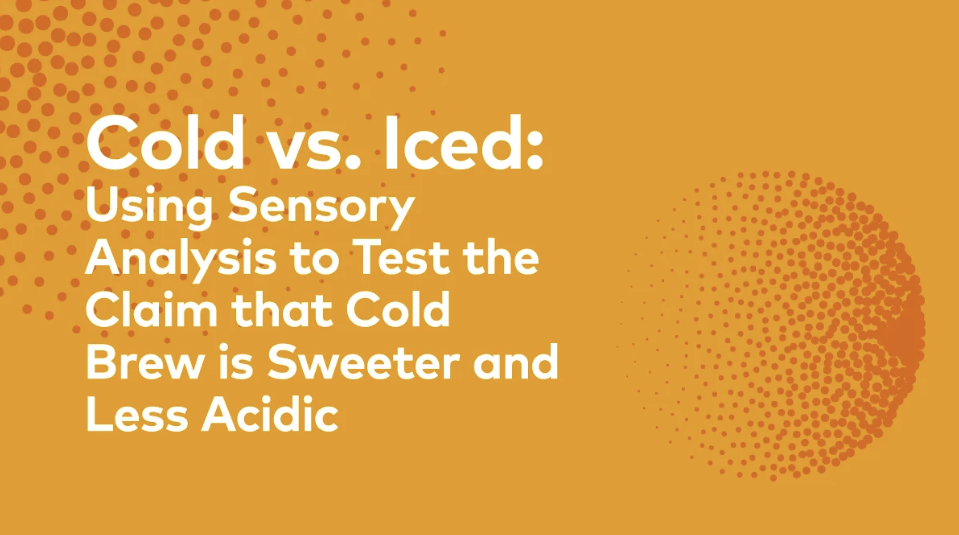 Cold vs. Iced: Using Sensory Analysis to Test the Claim that Cold Brew is Sweeter and Less Acidic
