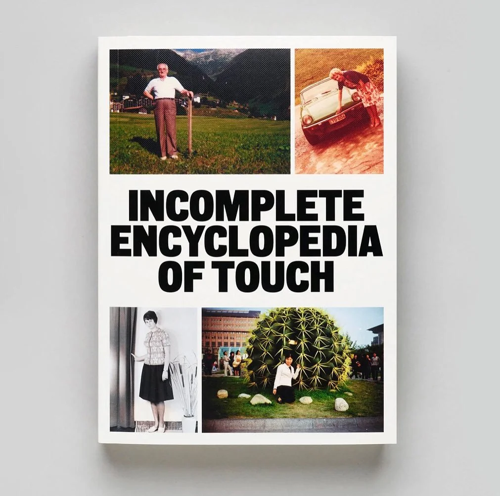 INCOMPLETE ENCYCLOPEDIA OF TOUCH @erik.kessels @kareldemulder.be @thomas_sauvin