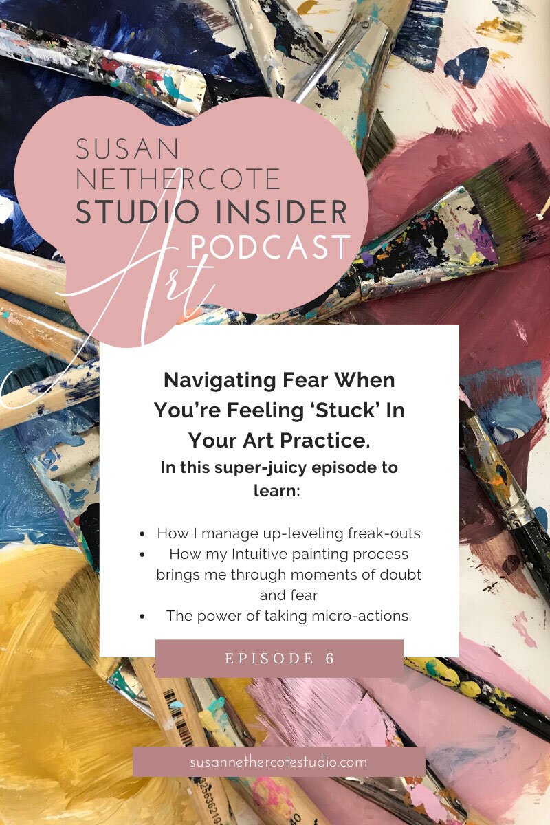 Navigating Fear When You’re Feeling ‘Stuck’ In Your Art Practice - Episode 6
