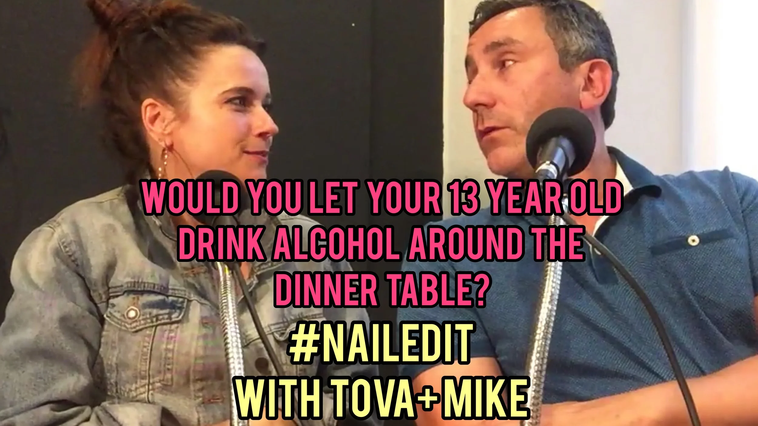 #NAILEDIT EPISODE 24: WOULD YOU LET YOUR 13 YEAR OLD DRINK ALCOHOL AROUND THE DINNER TABLE?