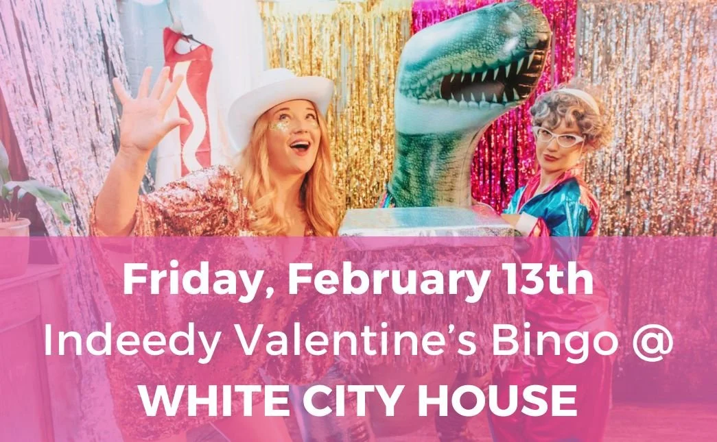 Friday, February 13th: Indeedy Valentine's Bingo at White City House!