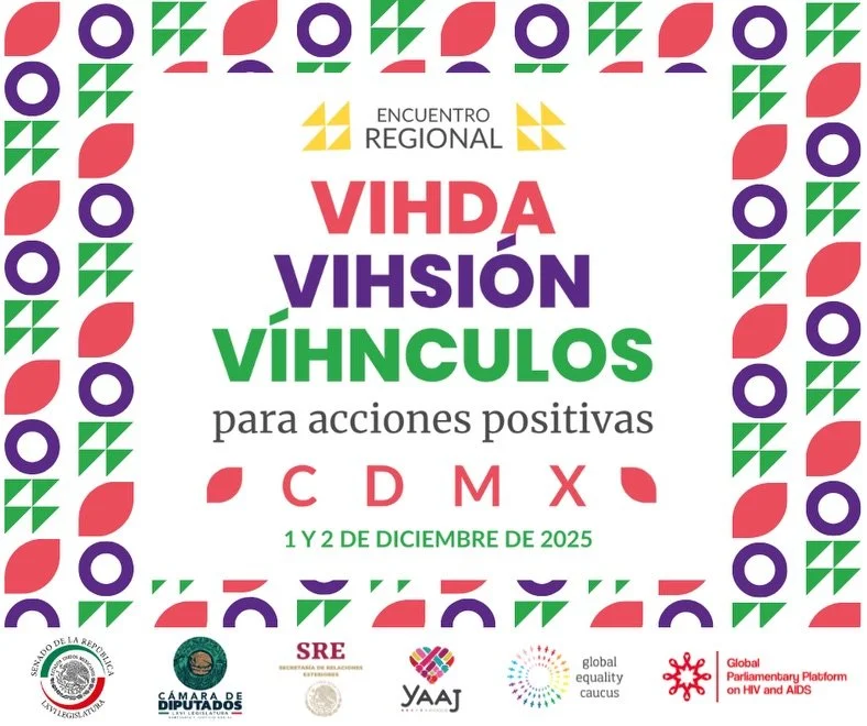 VIHDA &middot; VIHSI&Oacute;N &middot; V&Iacute;HNCULOS
Encuentro Regional &middot; 1&ndash;2 diciembre 2025 &middot; Ciudad de M&eacute;xico

Organizado por el Global Parliamentary Platform on HIV &amp; AIDS y el Global Equality Caucus en conjunto c