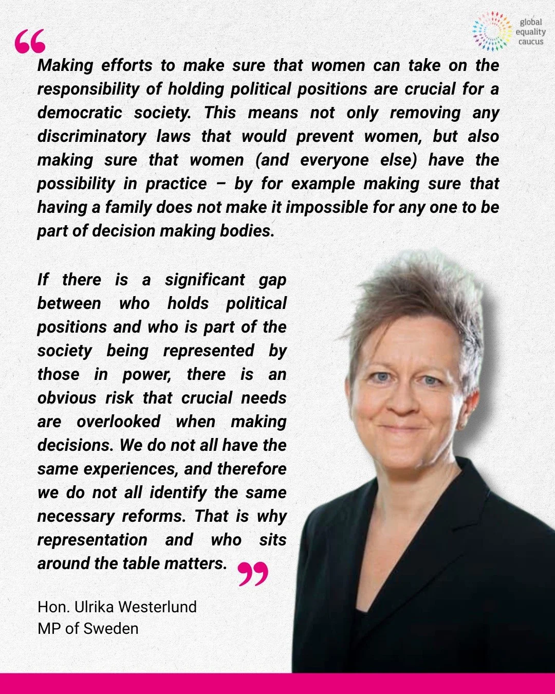 As Hon. Ulrika Westerlund, MP of Sweden and GEC Champion highlights, advancing women&rsquo;s participation in political life requires removing barriers and ensuring the conditions that make engagement possible in practice, including the ability to ba